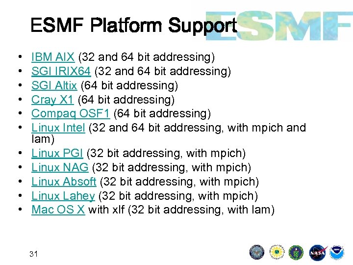 ESMF Platform Support • • • IBM AIX (32 and 64 bit addressing) SGI