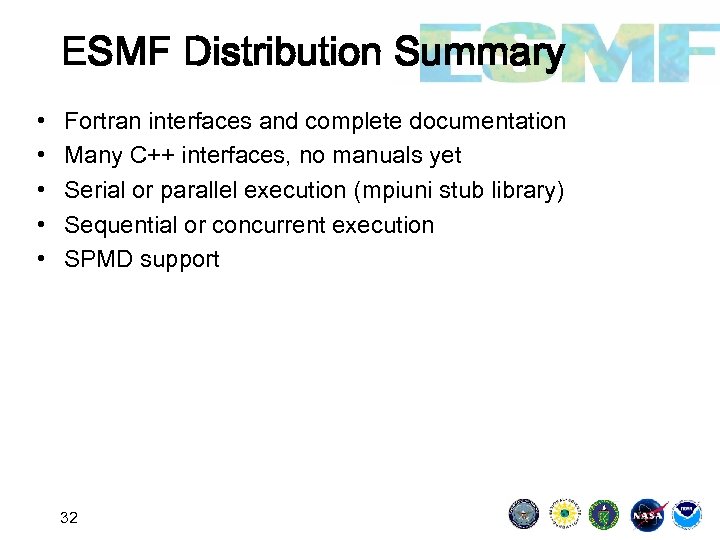 ESMF Distribution Summary • • • Fortran interfaces and complete documentation Many C++ interfaces,