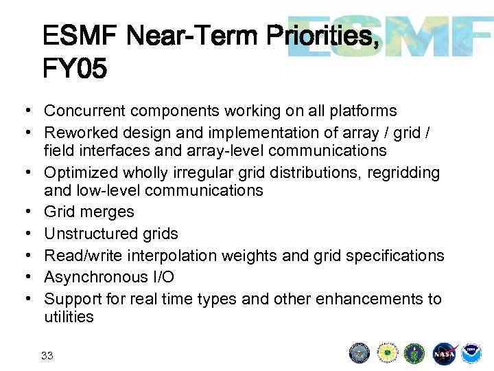 ESMF Near-Term Priorities, FY 05 • Concurrent components working on all platforms • Reworked