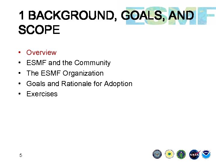 1 BACKGROUND, GOALS, AND SCOPE • • • 5 Overview ESMF and the Community