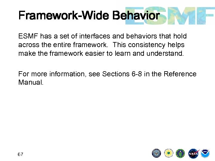 Framework-Wide Behavior ESMF has a set of interfaces and behaviors that hold across the