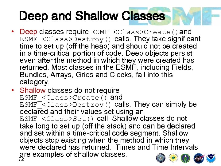 Deep and Shallow Classes • Deep classes require ESMF_<Class>Create()and ESMF_<Class>Destroy() calls. They take significant
