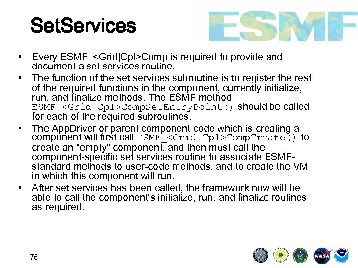 Set. Services • Every ESMF_<Grid|Cpl>Comp is required to provide and document a set services
