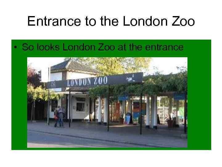 Entrance to the London Zoo • So looks London Zoo at the entrance 