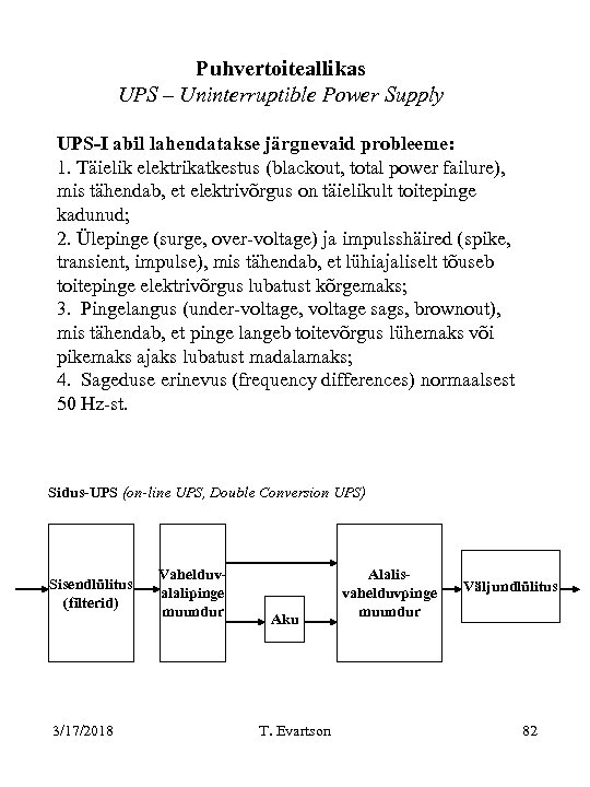 Puhvertoiteallikas UPS – Uninterruptible Power Supply UPS-I abil lahendatakse järgnevaid probleeme: 1. Täielik elektrikatkestus