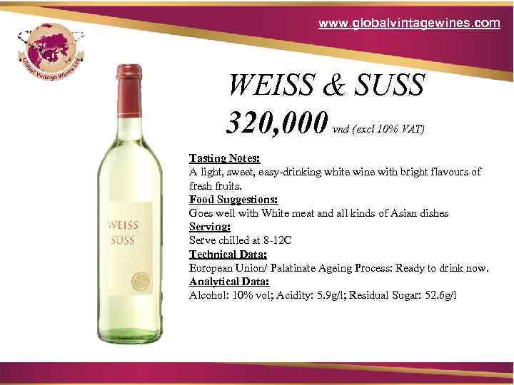 www. globalvintagewines. com WEISS & SUSS 320, 000 vnd (excl 10% VAT) Tasting Notes: