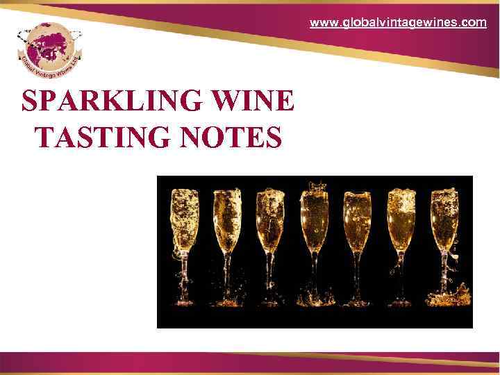 www. globalvintagewines. com SPARKLING WINE TASTING NOTES 