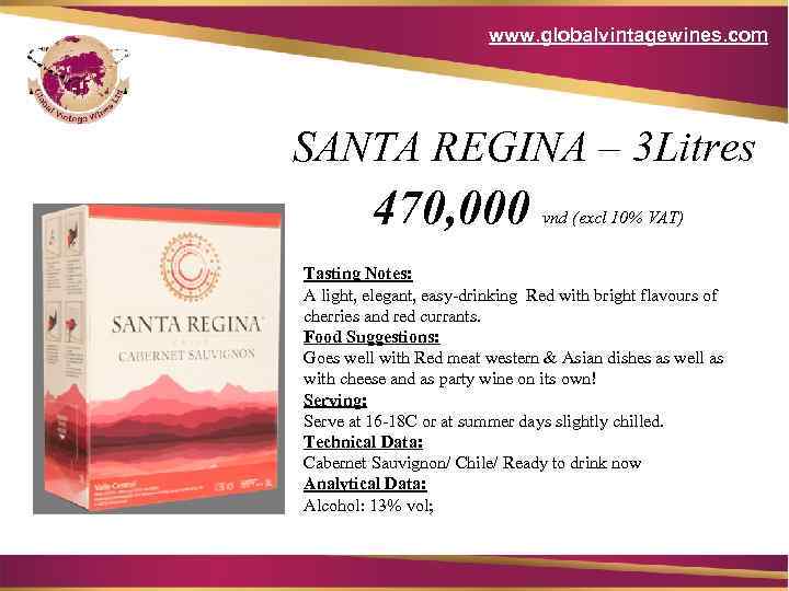 www. globalvintagewines. com SANTA REGINA – 3 Litres 470, 000 vnd (excl 10% VAT)