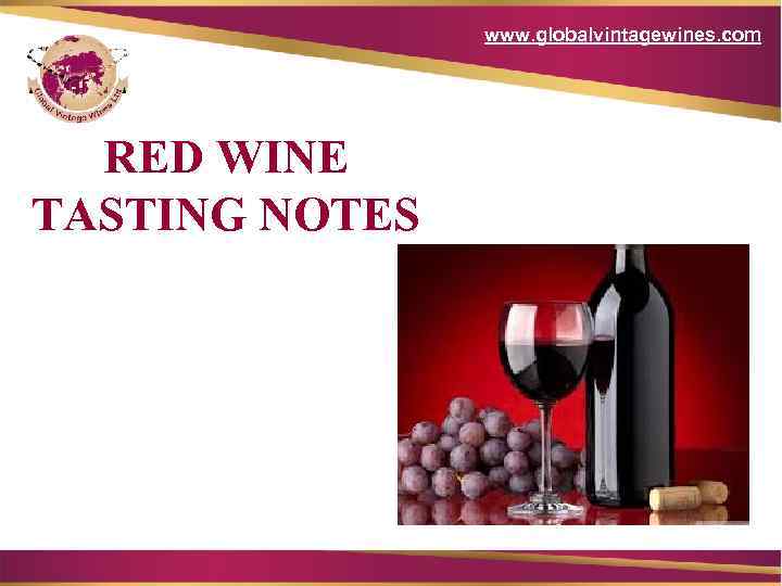 www. globalvintagewines. com RED WINE TASTING NOTES 