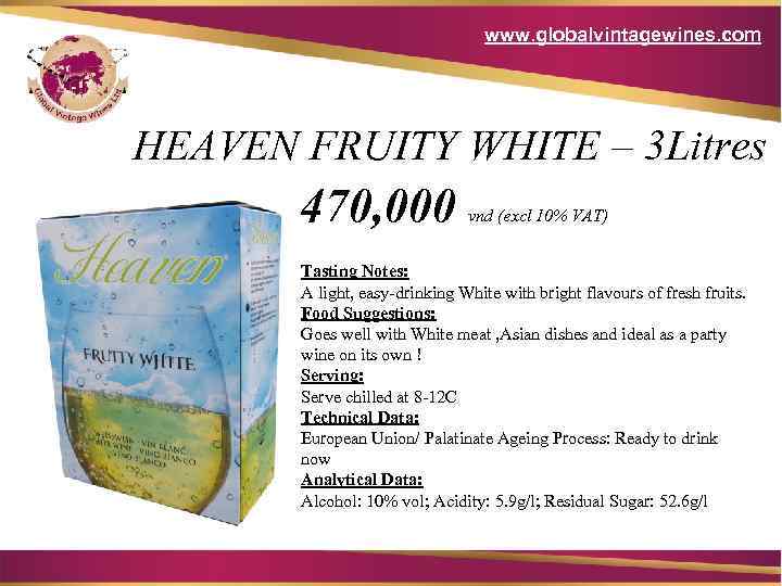 www. globalvintagewines. com HEAVEN FRUITY WHITE – 3 Litres 470, 000 vnd (excl 10%