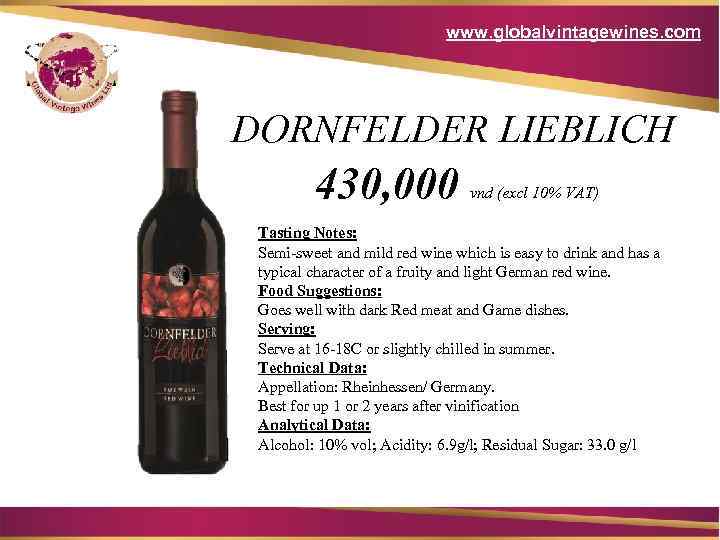 www. globalvintagewines. com DORNFELDER LIEBLICH 430, 000 vnd (excl 10% VAT) Tasting Notes: Semi-sweet