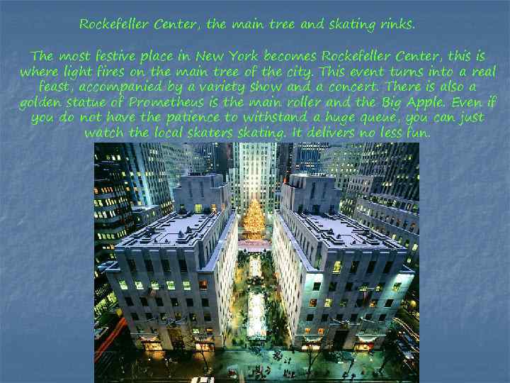 Rockefeller Center, the main tree and skating rinks. The most festive place in New