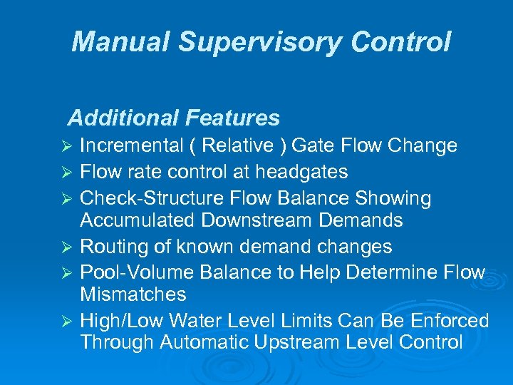 Manual Supervisory Control Additional Features Incremental ( Relative ) Gate Flow Change Ø Flow