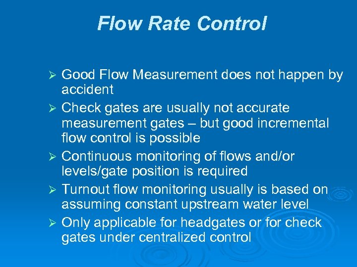 Flow Rate Control Good Flow Measurement does not happen by accident Ø Check gates