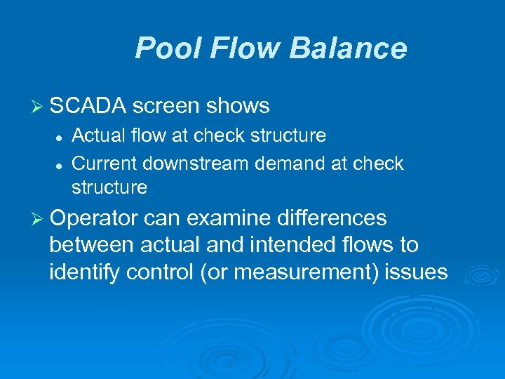 Pool Flow Balance Ø SCADA screen shows l l Actual flow at check structure