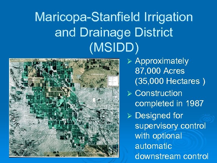 Maricopa-Stanfield Irrigation and Drainage District (MSIDD) Approximately 87, 000 Acres (35, 000 Hectares )