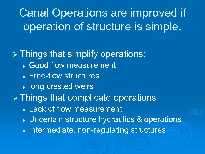 Canal Operations are improved if operation of structure is simple. Ø Things that simplify