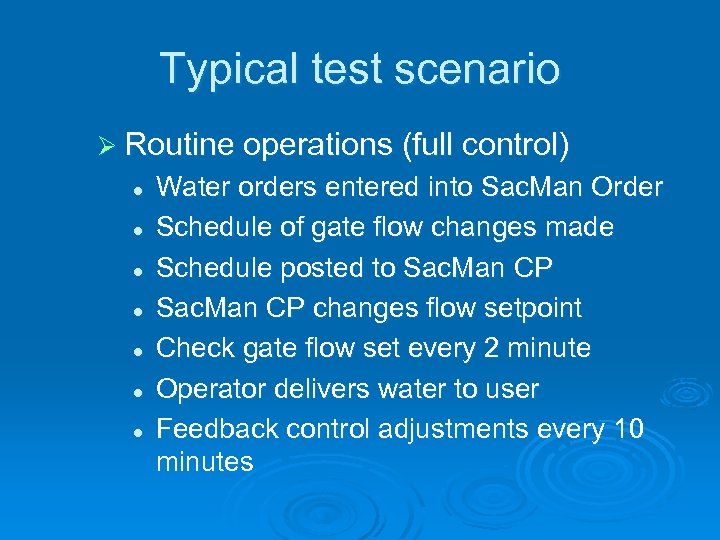 Typical test scenario Ø Routine operations (full control) l l l l Water orders