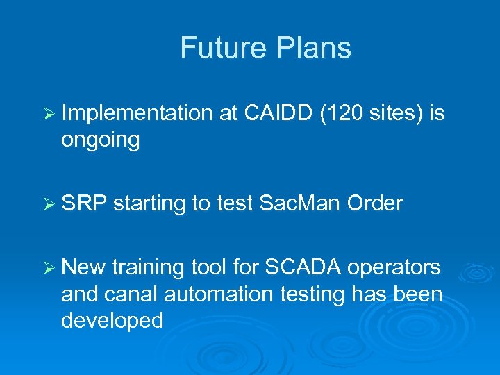 Future Plans Ø Implementation at CAIDD (120 sites) is ongoing Ø SRP starting to