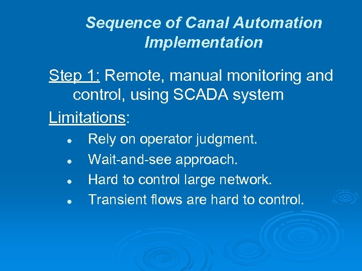 Sequence of Canal Automation Implementation Step 1: Remote, manual monitoring and control, using SCADA