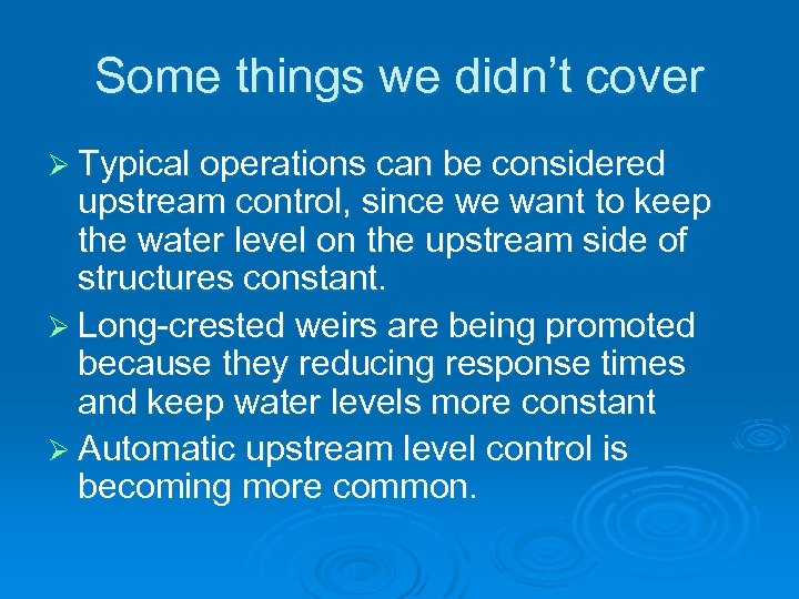 Some things we didn’t cover Ø Typical operations can be considered upstream control, since