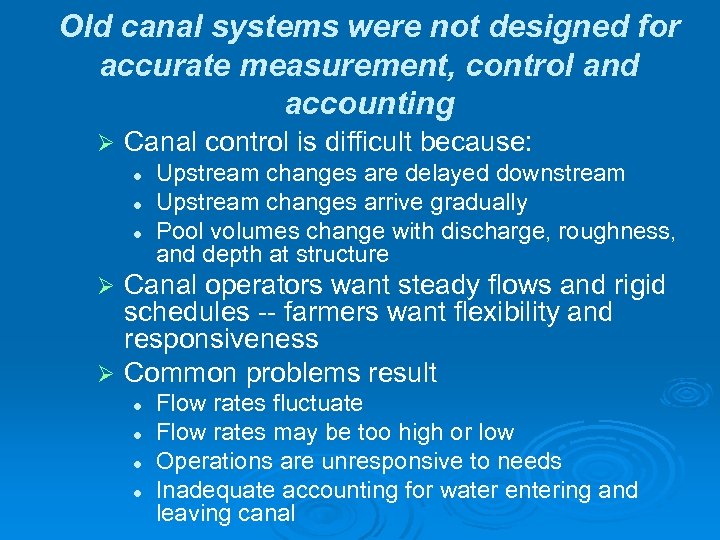 Old canal systems were not designed for accurate measurement, control and accounting Ø Canal