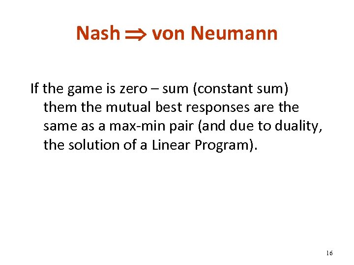 Nash von Neumann If the game is zero – sum (constant sum) them the
