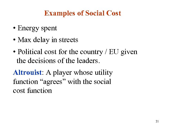 Examples of Social Cost • Energy spent • Max delay in streets • Political