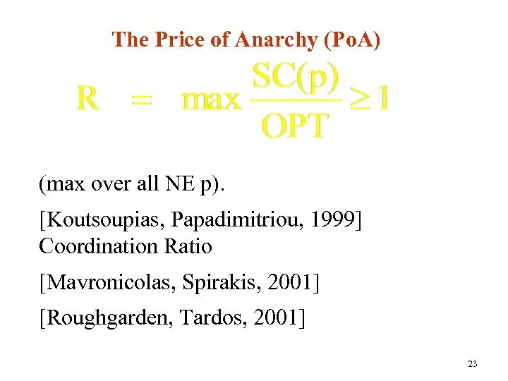 The Price of Anarchy (Po. A) (max over all NE p). [Koutsoupias, Papadimitriou, 1999]