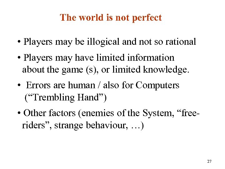 The world is not perfect • Players may be illogical and not so rational
