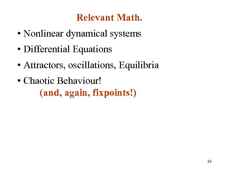 Relevant Math. • Nonlinear dynamical systems • Differential Equations • Attractors, oscillations, Equilibria •