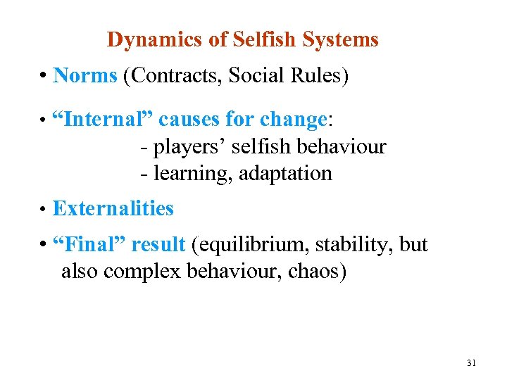 Dynamics of Selfish Systems • Norms (Contracts, Social Rules) • “Internal” causes for change: