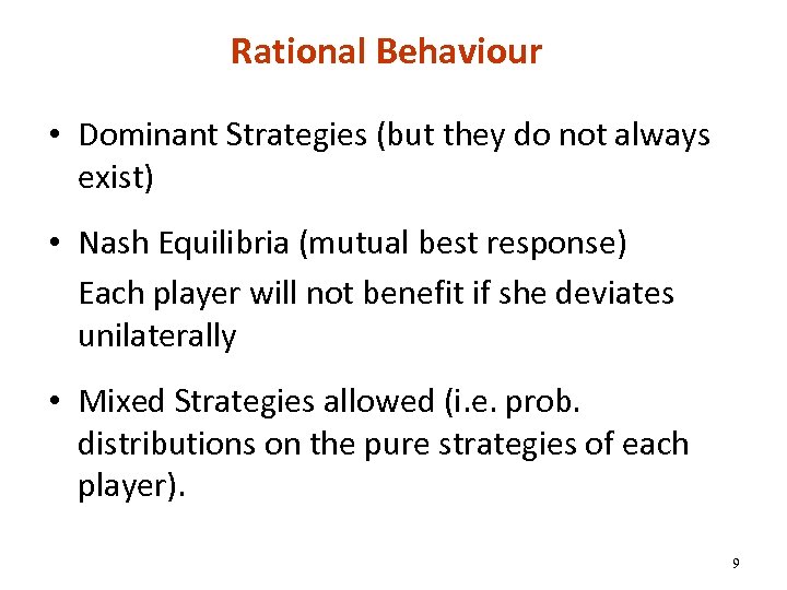 Rational Behaviour • Dominant Strategies (but they do not always exist) • Nash Equilibria