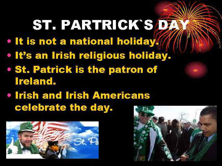 ST. PARTRICK`S DAY • It is not a national holiday. • It’s an Irish