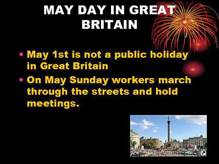 MAY DAY IN GREAT BRITAIN • May 1 st is not a public holiday