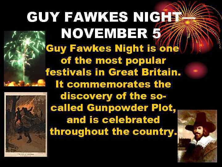 GUY FAWKES NIGHT— NOVEMBER 5 Guy Fawkes Night is one of the most popular