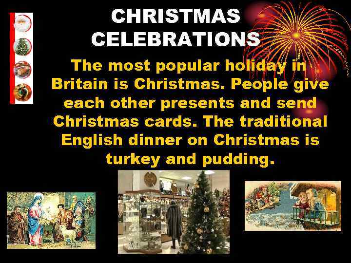 CHRISTMAS CELEBRATIONS The most popular holiday in Britain is Christmas. People give each other