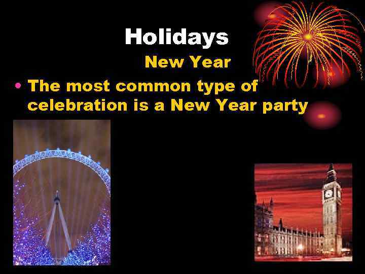 Holidays New Year • The most common type of celebration is a New Year