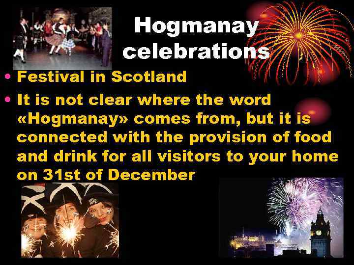 Hogmanay celebrations • Festival in Scotland • It is not clear where the word