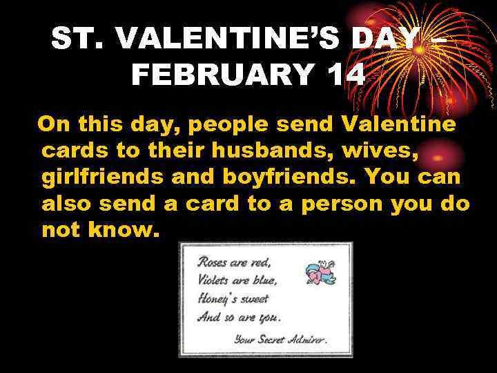 ST. VALENTINE’S DAY – FEBRUARY 14 On this day, people send Valentine cards to