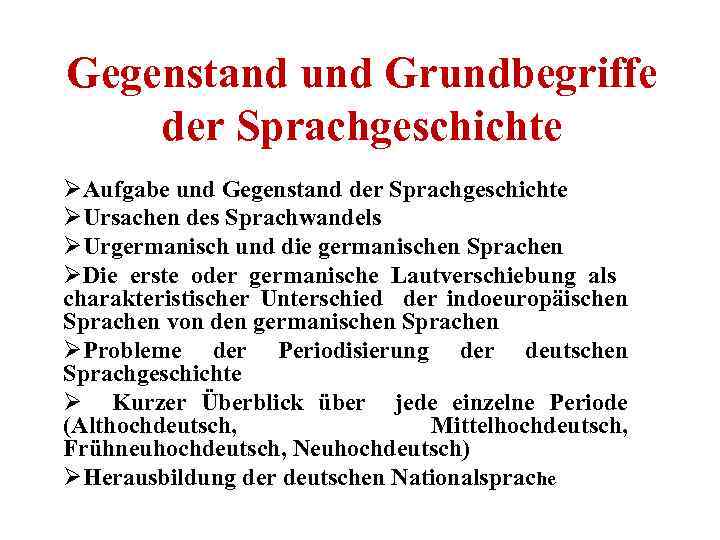 Gegenstand und Grundbegriffe der Sprachgeschichte ØAufgabe und Gegenstand der Sprachgeschichte ØUrsachen des Sprachwandels ØUrgermanisch