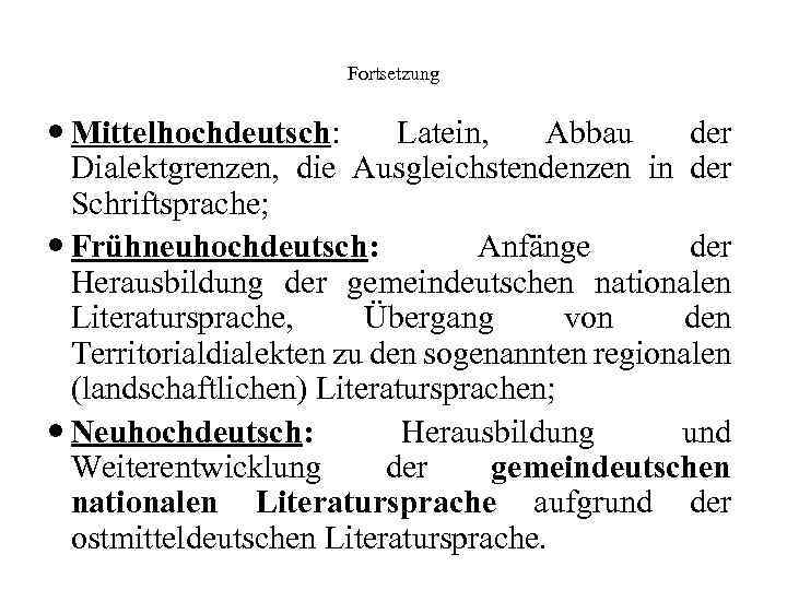Fortsetzung Mittelhochdeutsch: Latein, Abbau der Dialektgrenzen, die Ausgleichstendenzen in der Schriftsprache; Frühneuhochdeutsch: Anfänge der