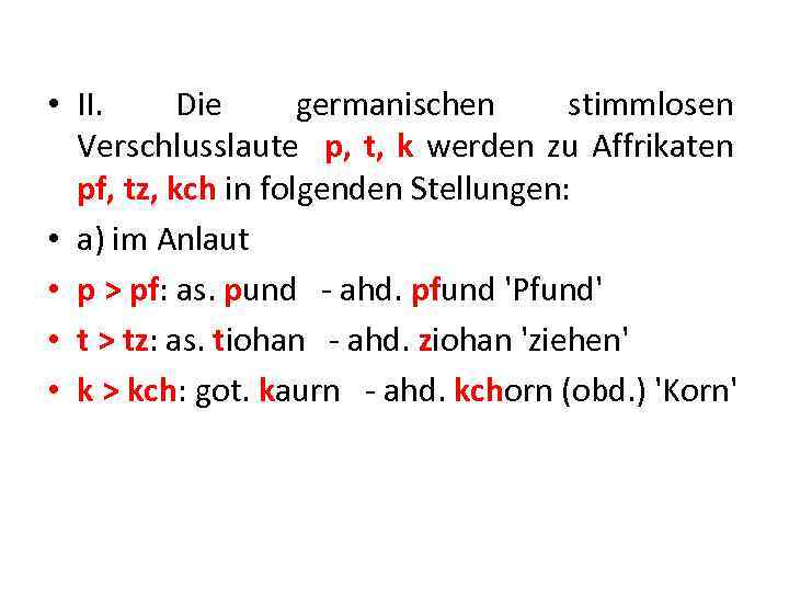  • II. Die germanischen stimmlosen Verschlusslaute p, t, k werden zu Affrikaten pf,