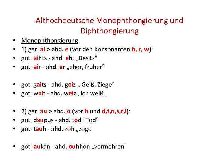 Althochdeutsche Monophthongierung und Diphthongierung • • Monophthongierung 1) ger. ai > ahd. e (vor