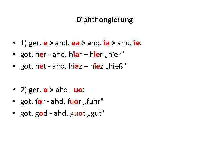 Diphthongierung • 1) ger. e > ahd. ea > ahd. ie: • got. her