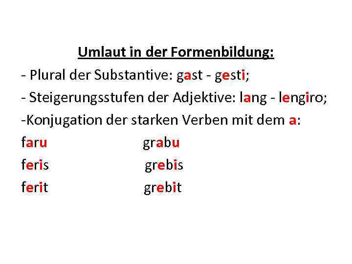 Umlaut in der Formenbildung: - Plural der Substantive: gast - gesti; - Steigerungsstufen der