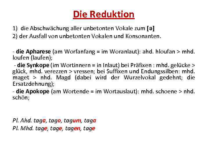 Die Reduktion 1) die Abschwächung aller unbetonten Vokale zum [ə] 2) der Ausfall von