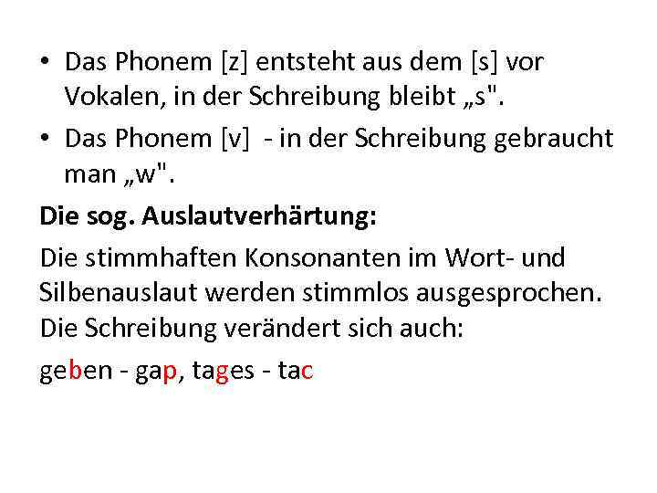  • Das Phonem [z] entsteht aus dem [s] vor Vokalen, in der Schreibung