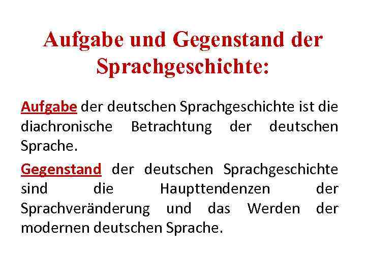 Aufgabe und Gegenstand der Sprachgeschichte: Aufgabe der deutschen Sprachgeschichte ist die diachronische Betrachtung der