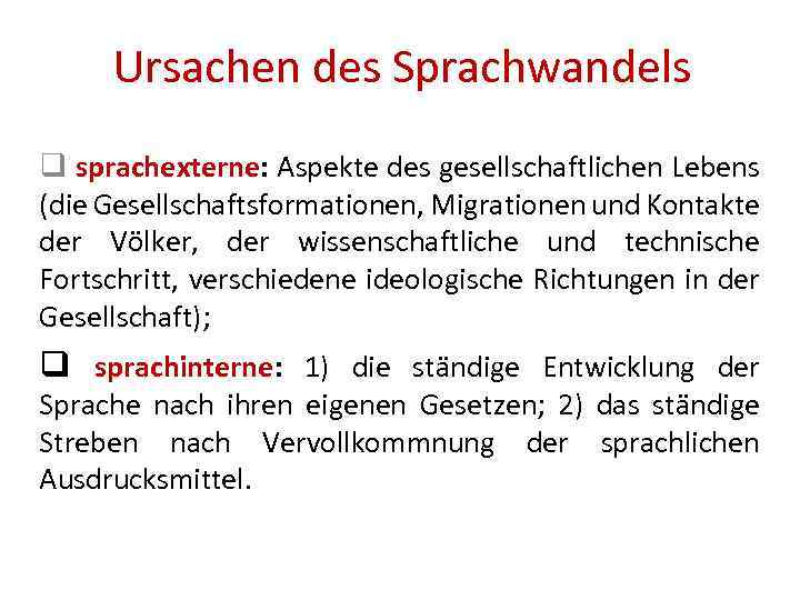 Ursachen des Sprachwandels q sprachexterne: Aspekte des gesellschaftlichen Lebens (die Gesellschaftsformationen, Migrationen und Kontakte